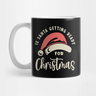 Is Santa Getting Ready For Christmas Mug